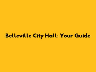 Belleville City Hall: Your Guide