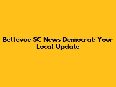 Bellevue SC News Democrat: Your Local Update