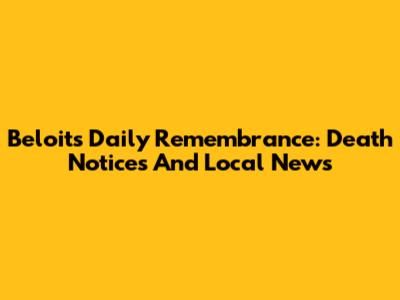 Beloit's Daily Remembrance: Death Notices And Local News