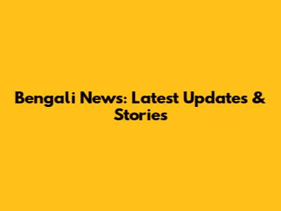 Bengali News: Latest Updates & Stories