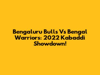 Bengaluru Bulls Vs Bengal Warriors: 2022 Kabaddi Showdown!