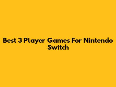Best 3 Player Games For Nintendo Switch