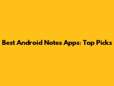 Best Android Notes Apps: Top Picks