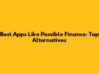 Best Apps Like Possible Finance: Top Alternatives