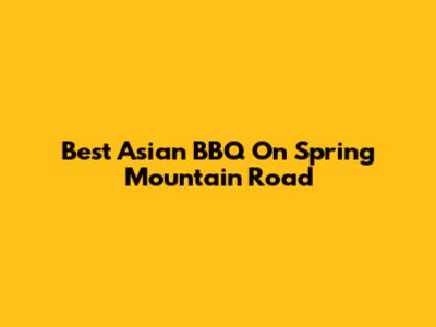 Best Asian BBQ On Spring Mountain Road