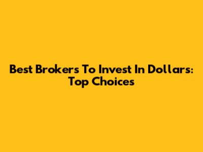 Best Brokers To Invest In Dollars: Top Choices
