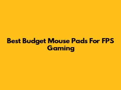 Best Budget Mouse Pads For FPS Gaming