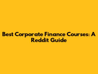Best Corporate Finance Courses: A Reddit Guide