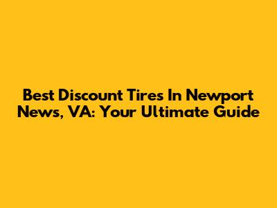 Best Discount Tires In Newport News, VA: Your Ultimate Guide