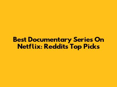 Best Documentary Series On Netflix: Reddit's Top Picks