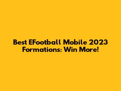Best EFootball Mobile 2023 Formations: Win More!