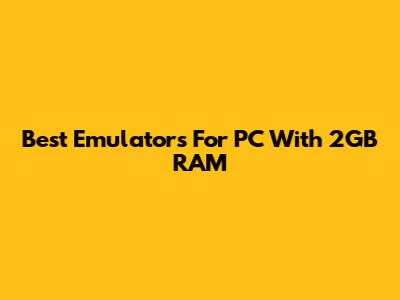 Best Emulators For PC With 2GB RAM