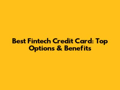 Best Fintech Credit Card: Top Options & Benefits