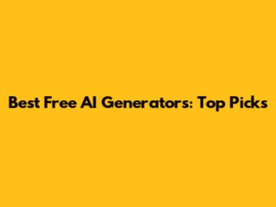 Best Free AI Generators: Top Picks