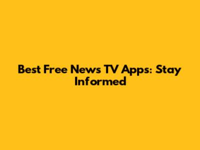 Best Free News TV Apps: Stay Informed