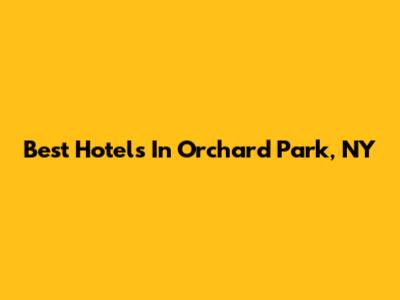 Best Hotels In Orchard Park, NY