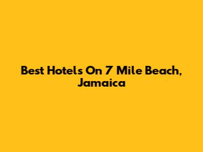 Best Hotels On 7 Mile Beach, Jamaica