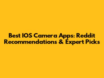 Best IOS Camera Apps: Reddit Recommendations & Expert Picks