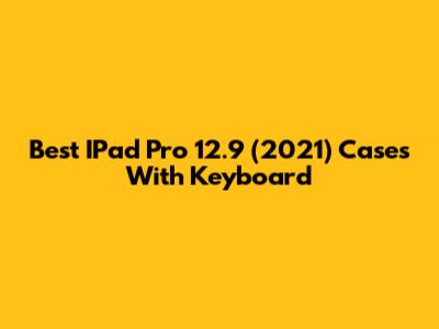 Best IPad Pro 12.9 (2021) Cases With Keyboard