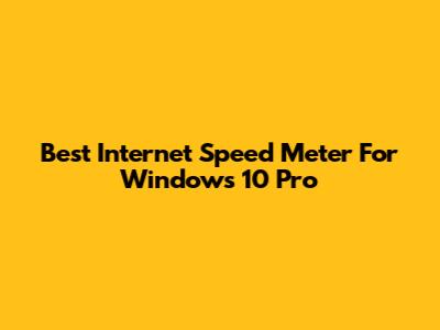 Best Internet Speed Meter For Windows 10 Pro