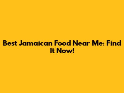 Best Jamaican Food Near Me: Find It Now!