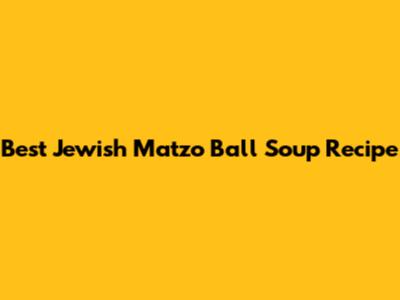 Best Jewish Matzo Ball Soup Recipe