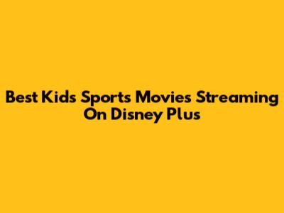 Best Kids Sports Movies Streaming On Disney Plus