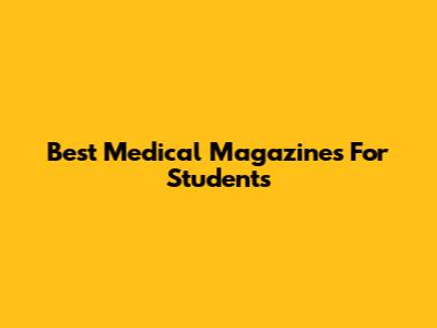 Best Medical Magazines For Students