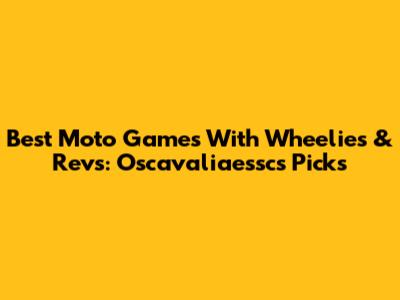 Best Moto Games With Wheelies & Revs: Oscavaliaessc's Picks