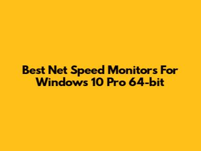 Best Net Speed Monitors For Windows 10 Pro 64-bit