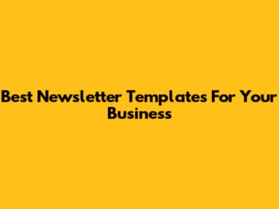 Best Newsletter Templates For Your Business