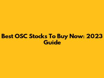 Best OSC Stocks To Buy Now: 2023 Guide