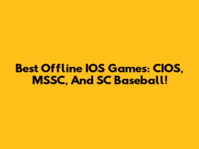 Best Offline IOS Games: CIOS, MSSC, And SC Baseball!