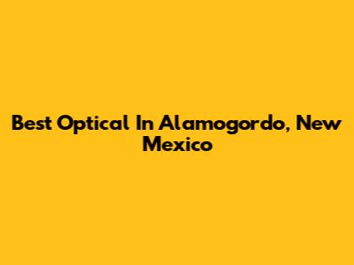 Best Optical In Alamogordo, New Mexico