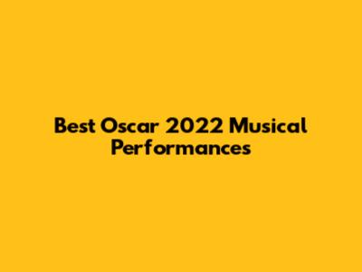 Best Oscar 2022 Musical Performances