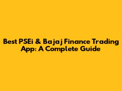 Best PSEi & Bajaj Finance Trading App: A Complete Guide