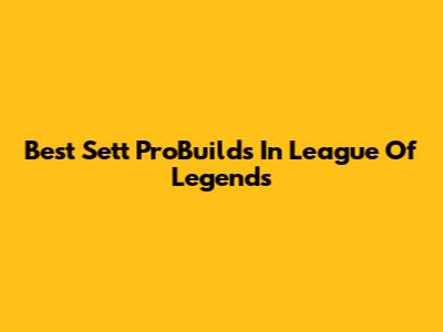 Best Sett ProBuilds In League Of Legends