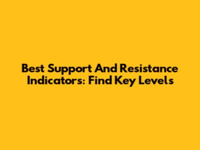 Best Support And Resistance Indicators: Find Key Levels