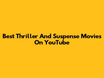 Best Thriller And Suspense Movies On YouTube