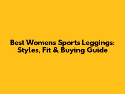 Best Women's Sports Leggings: Styles, Fit & Buying Guide