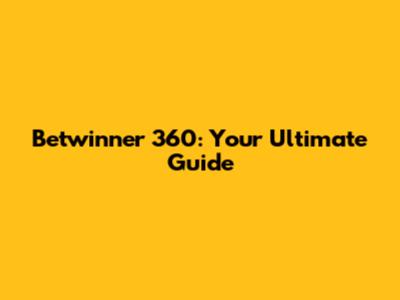 Betwinner 360: Your Ultimate Guide