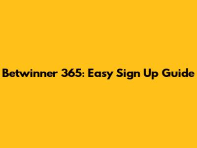 Betwinner 365: Easy Sign Up Guide