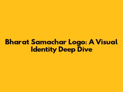 Bharat Samachar Logo: A Visual Identity Deep Dive
