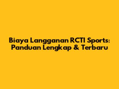 Biaya Langganan RCTI Sports: Panduan Lengkap & Terbaru