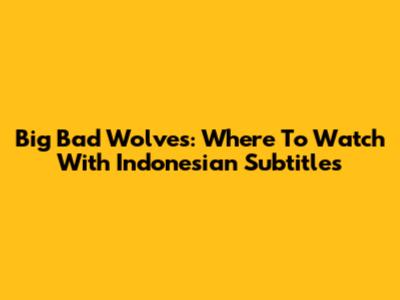 Big Bad Wolves: Where To Watch With Indonesian Subtitles