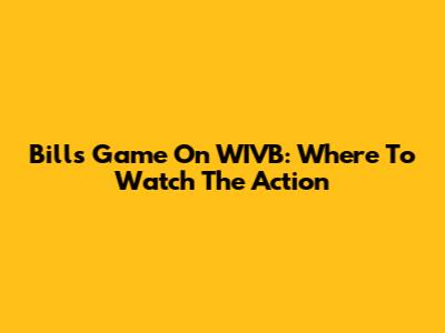 Bills Game On WIVB: Where To Watch The Action