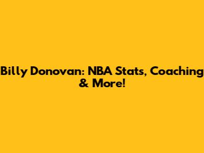 Billy Donovan: NBA Stats, Coaching & More!
