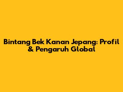 Bintang Bek Kanan Jepang: Profil & Pengaruh Global
