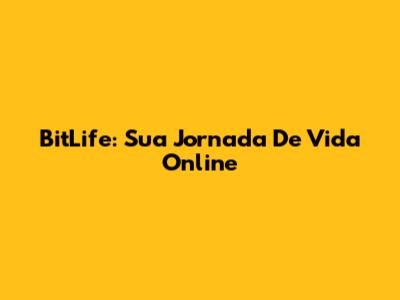 BitLife: Sua Jornada De Vida Online