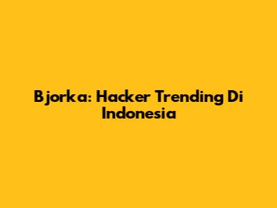 Bjorka: Hacker Trending Di Indonesia